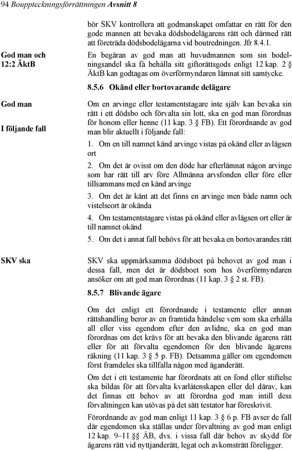 2 ÄktB kan godtagas om överförmyndaren lämnat sitt samtycke. 8.5.