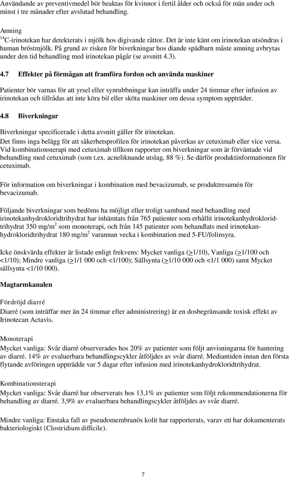 På grund av risken för biverkningar hos diande spädbarn måste amning avbrytas under den tid behandling med irinotekan pågår (se avsnitt 4.