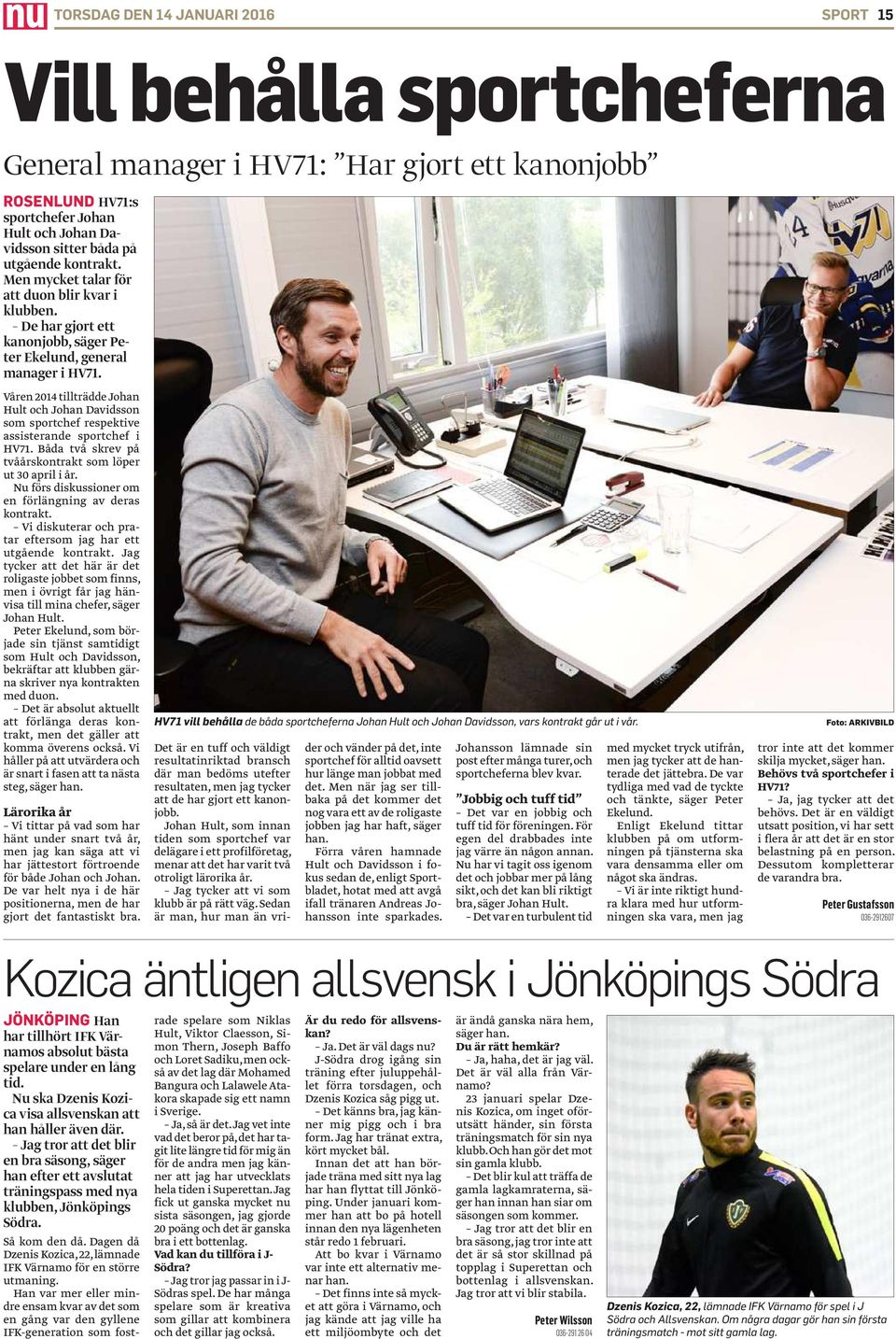 Våren 2014 tillträdde Johan Hult och Johan Davidsson som sportchef respektive assisterande sportchef i HV71. Båda två skrev på tvåårskontrakt som löper ut 30 april i år.