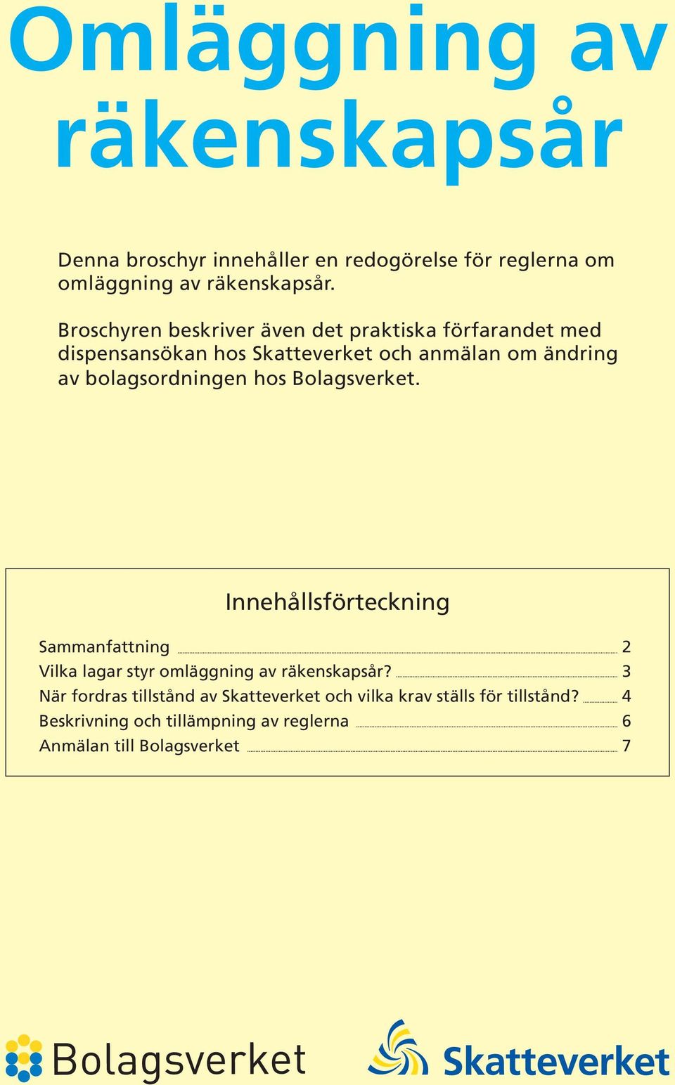 bolagsordningen hos Bolagsverket. Innehållsförteckning Sammanfattning 2 Vilka lagar styr omläggning av räkenskapsår?