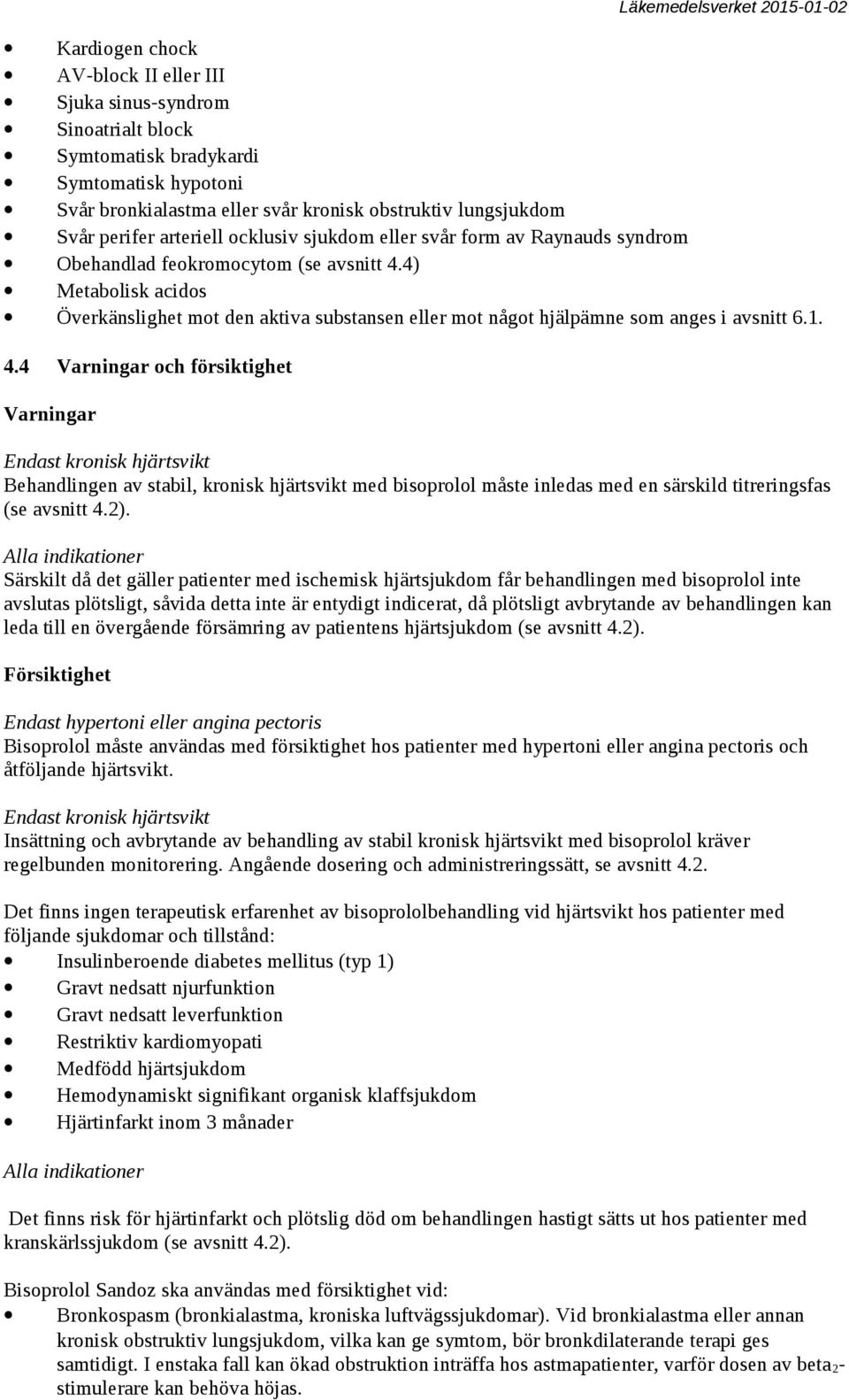 4) Metabolisk acidos Överkänslighet mot den aktiva substansen eller mot något hjälpämne som anges i avsnitt 6.1. 4.