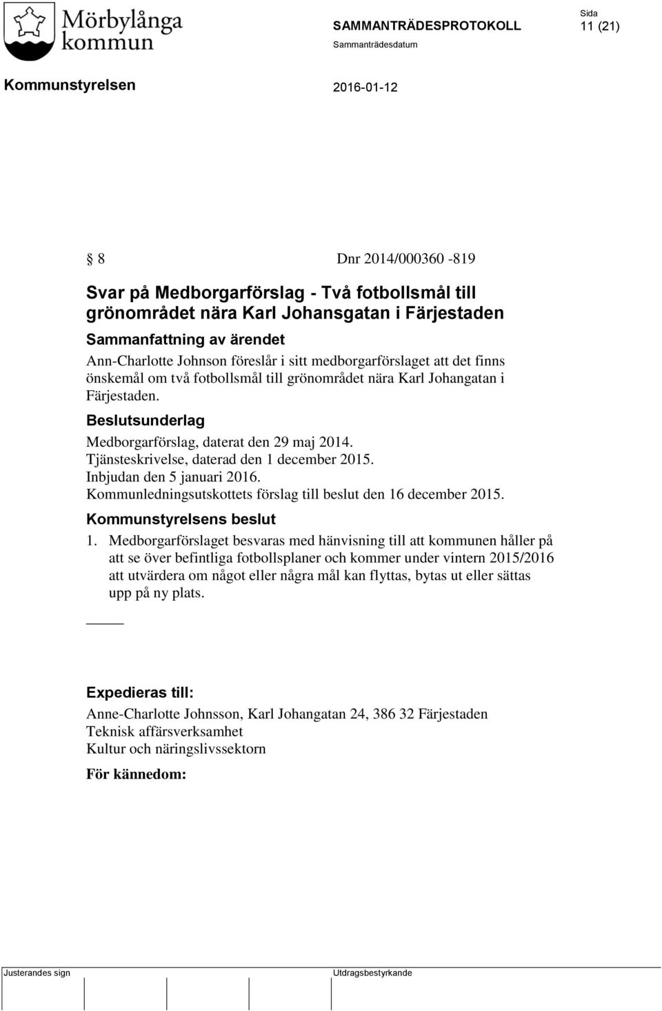 Tjänsteskrivelse, daterad den 1 december 2015. Inbjudan den 5 januari 2016. Kommunledningsutskottets förslag till beslut den 16 december 2015. s beslut 1.