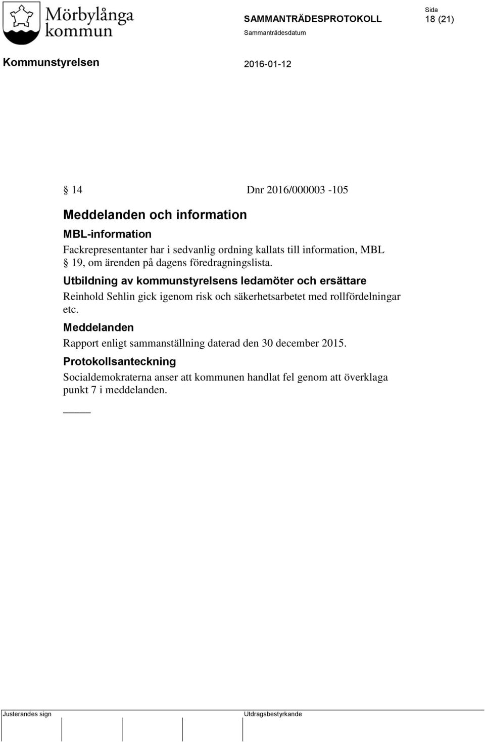 Utbildning av kommunstyrelsens ledamöter och ersättare Reinhold Sehlin gick igenom risk och säkerhetsarbetet med