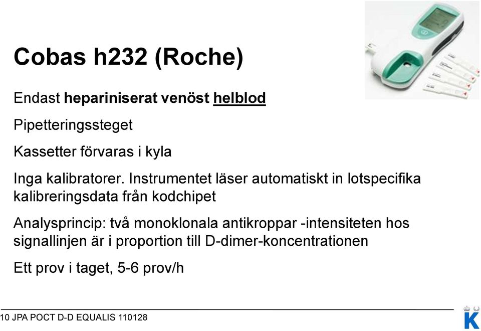 Instrumentet läser automatiskt in lotspecifika kalibreringsdata från kodchipet Analysprincip: