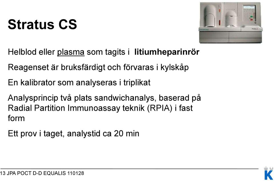 Analysprincip två plats sandwichanalys, baserad på Radial Partition Immunoassay