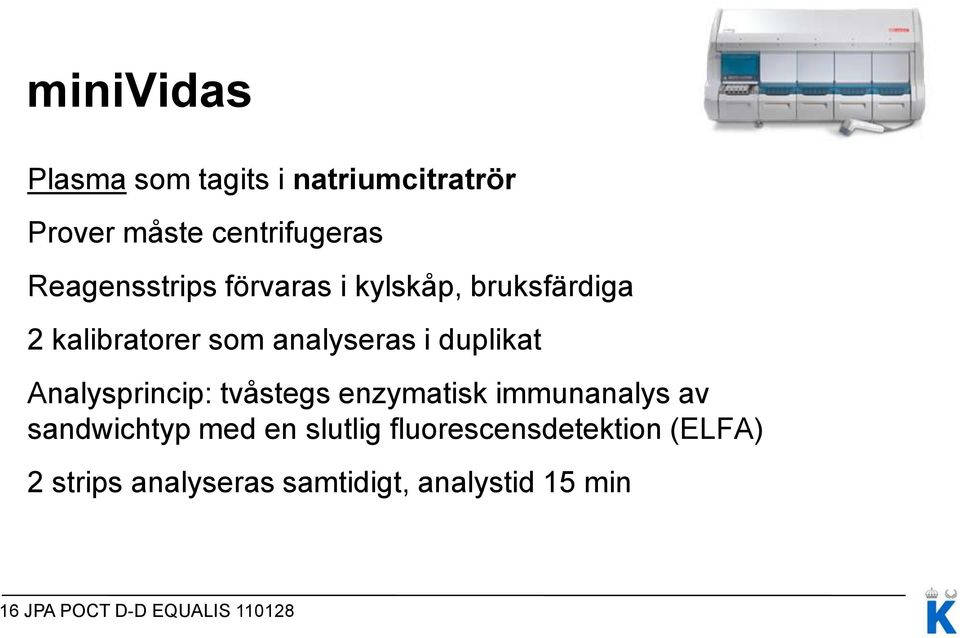 duplikat Analysprincip: tvåstegs enzymatisk immunanalys av sandwichtyp med en slutlig