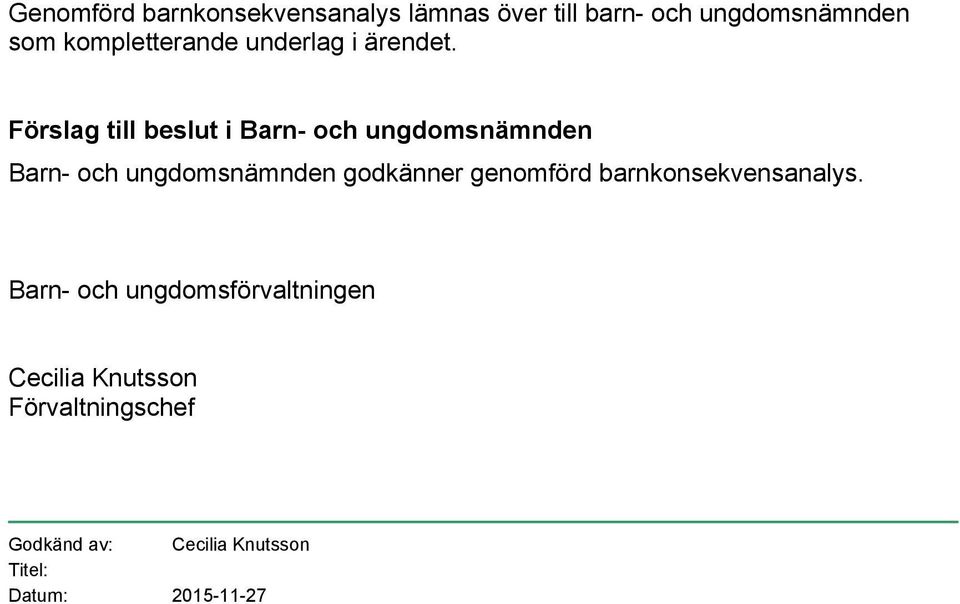 Förslag till beslut i Barn- och ungdomsnämnden Barn- och ungdomsnämnden godkänner