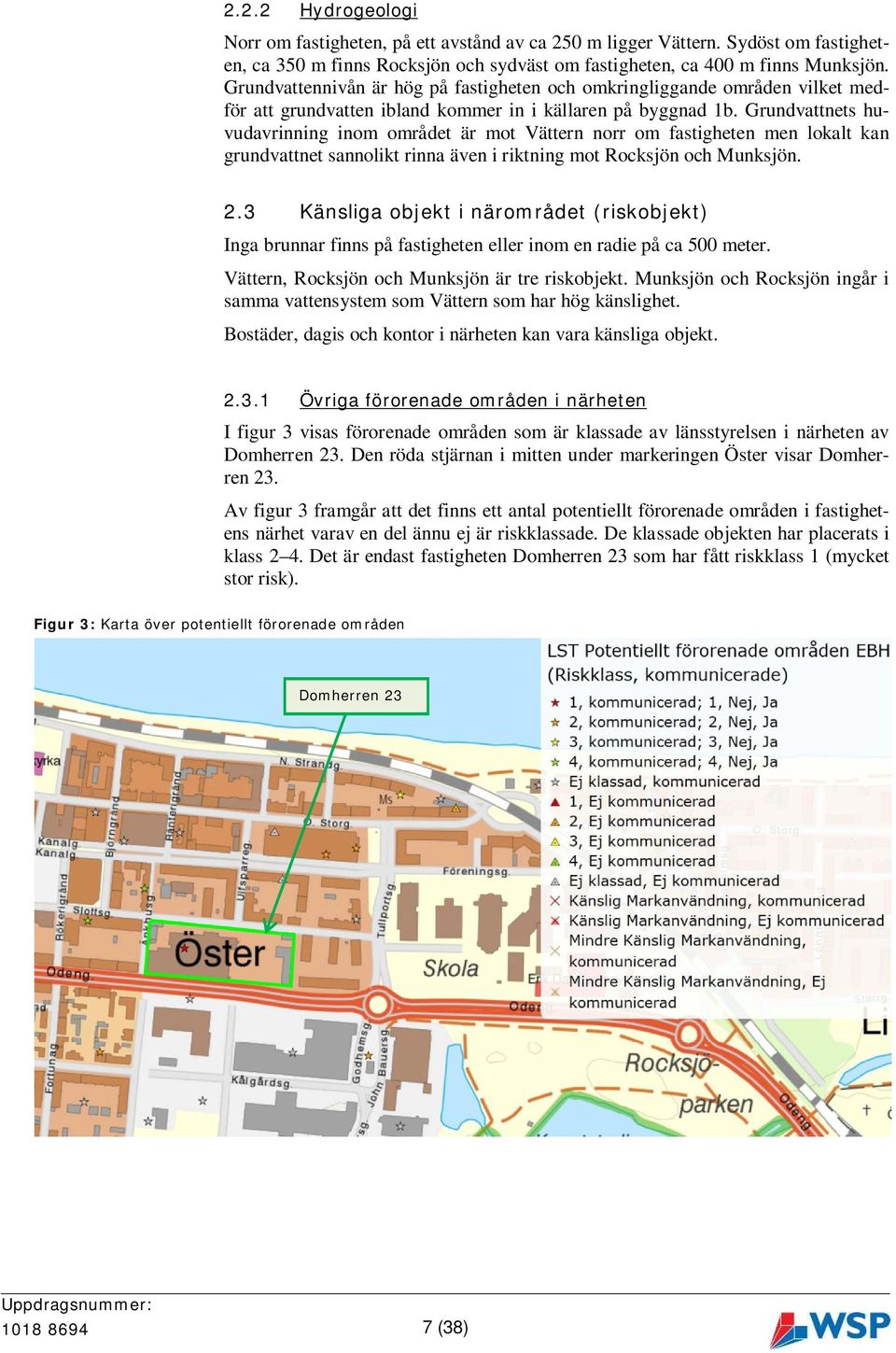 Grundvattnets huvudavrinning inom området är mot Vättern norr om fastigheten men lokalt kan grundvattnet sannolikt rinna även i riktning mot Rocksjön och Munksjön. 2.