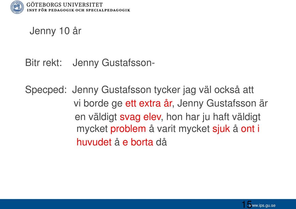 Jenny Gustafsson är en väldigt svag elev, hon har ju haft