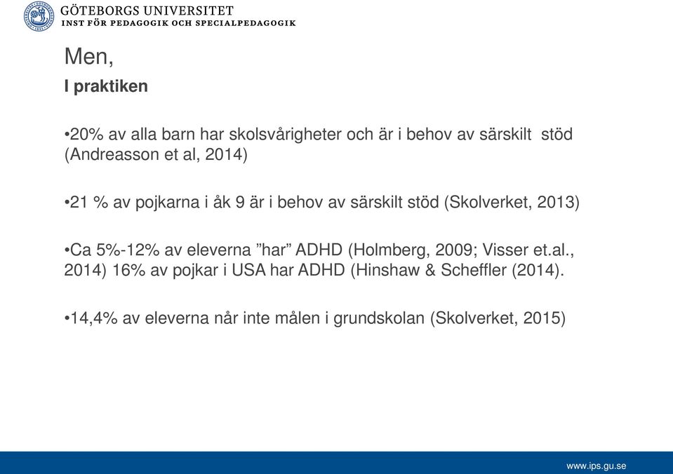 2013) Ca 5%-12% av eleverna har ADHD (Holmberg, 2009; Visser et.al.