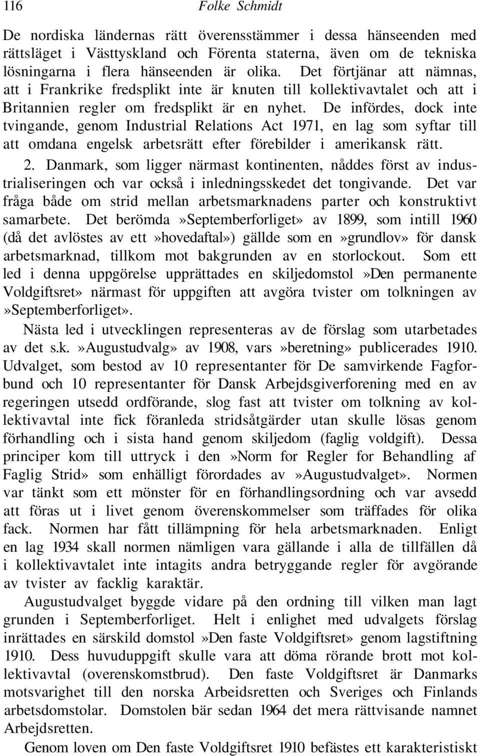 De infördes, dock inte tvingande, genom Industrial Relations Act 1971, en lag som syftar till att omdana engelsk arbetsrätt efter förebilder i amerikansk rätt. 2.