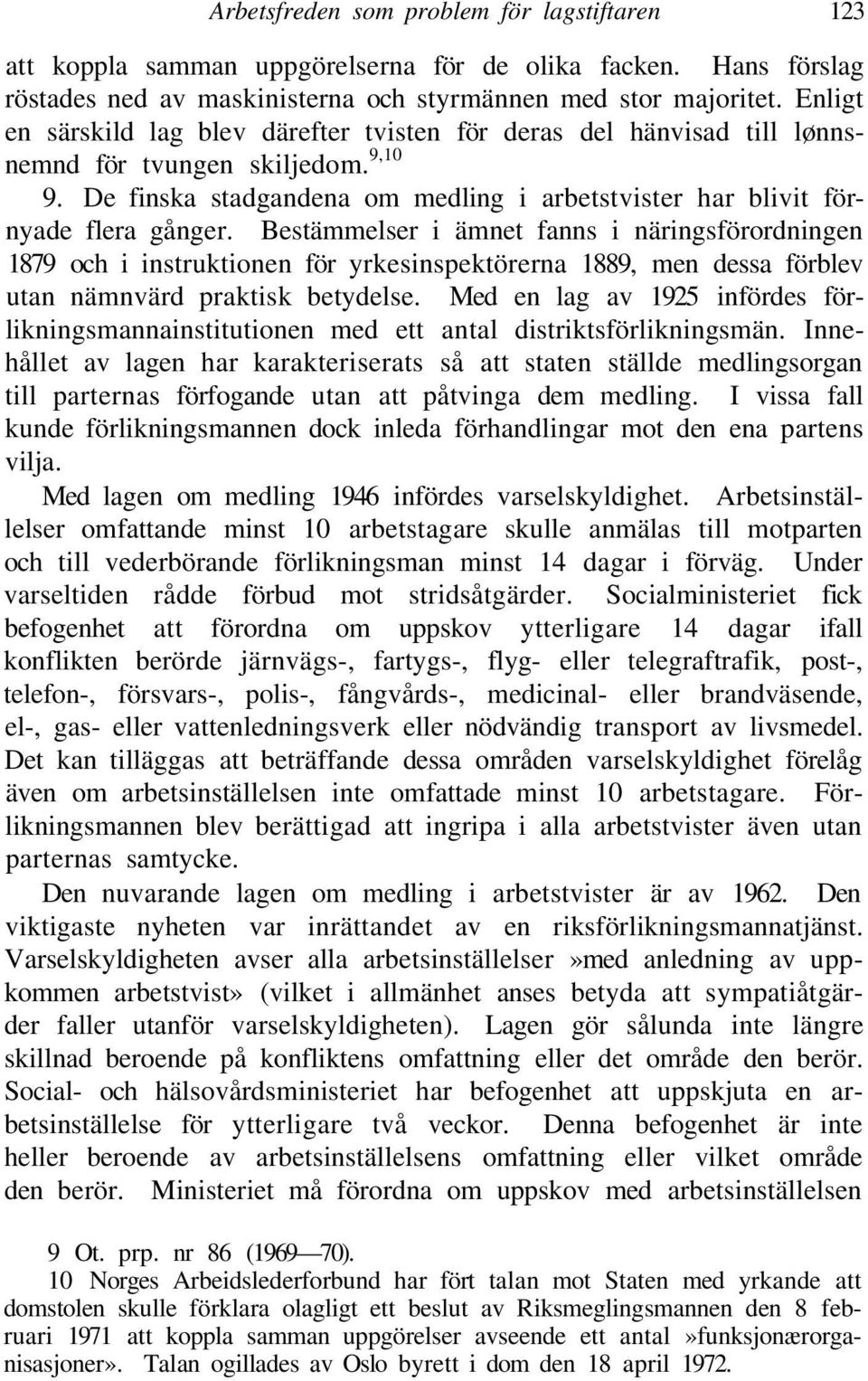 Bestämmelser i ämnet fanns i näringsförordningen 1879 och i instruktionen för yrkesinspektörerna 1889, men dessa förblev utan nämnvärd praktisk betydelse.