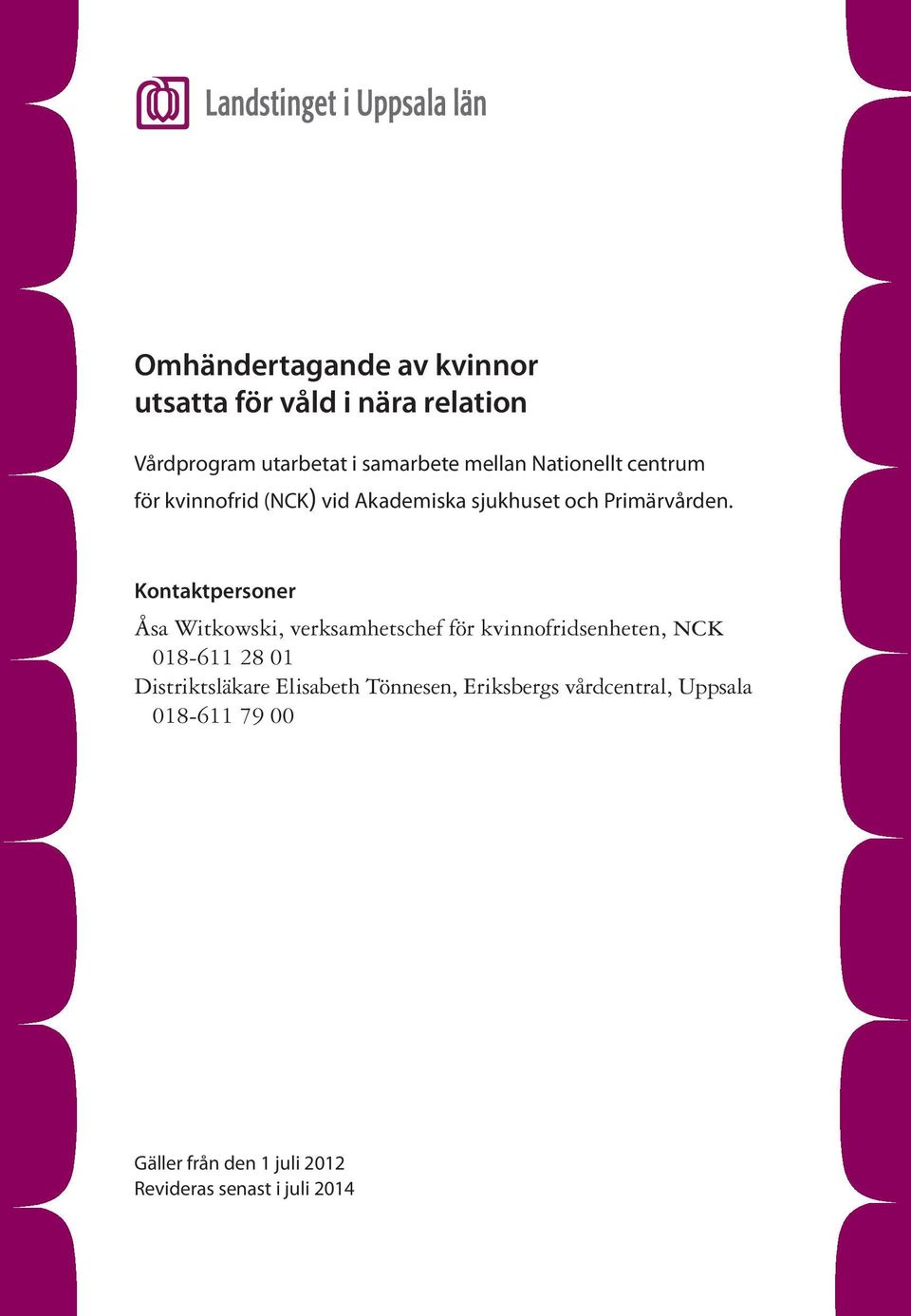 Kontaktpersoner Åsa Witkowski, verksamhetschef för kvinnofridsenheten, nck 018-611 28 01