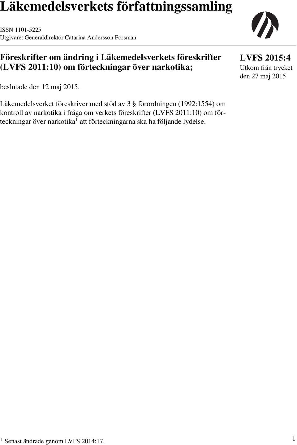 LVFS 2015:4 Utkom från trycket den 27 maj 2015 Läkemedelsverket föreskriver med stöd av 3 förordningen (1992:1554) om kontroll