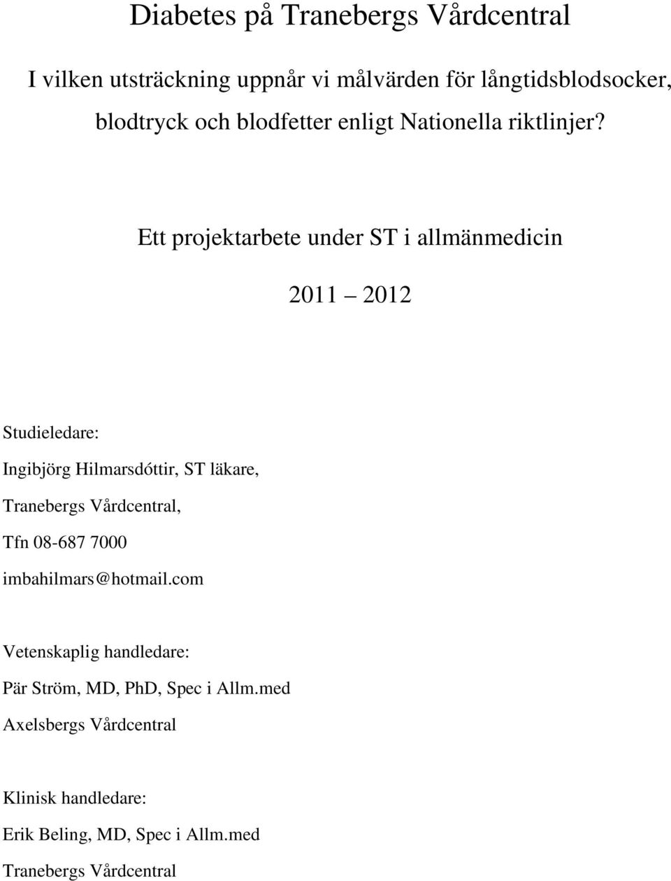 Ett projektarbete under ST i allmänmedicin 2011 2012 Studieledare: Ingibjörg Hilmarsdóttir, ST läkare, Tranebergs