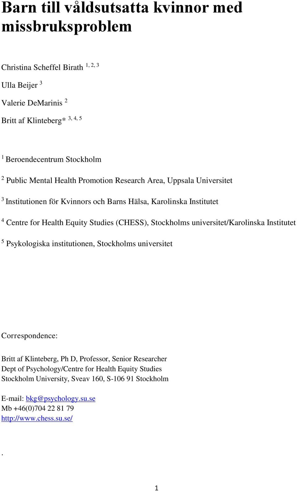 (CHESS), Stockholms universitet/karolinska Institutet 5 Psykologiska institutionen, Stockholms universitet Correspondence: Britt af Klinteberg, Ph D, Professor, Senior