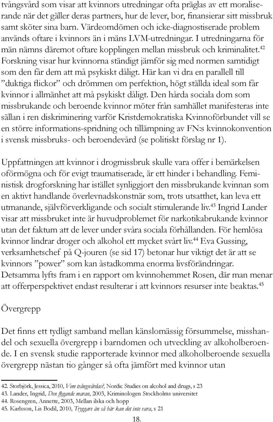 42 Forskning visar hur kvinnorna ständigt jämför sig med normen samtidigt som den får dem att må psykiskt dåligt.