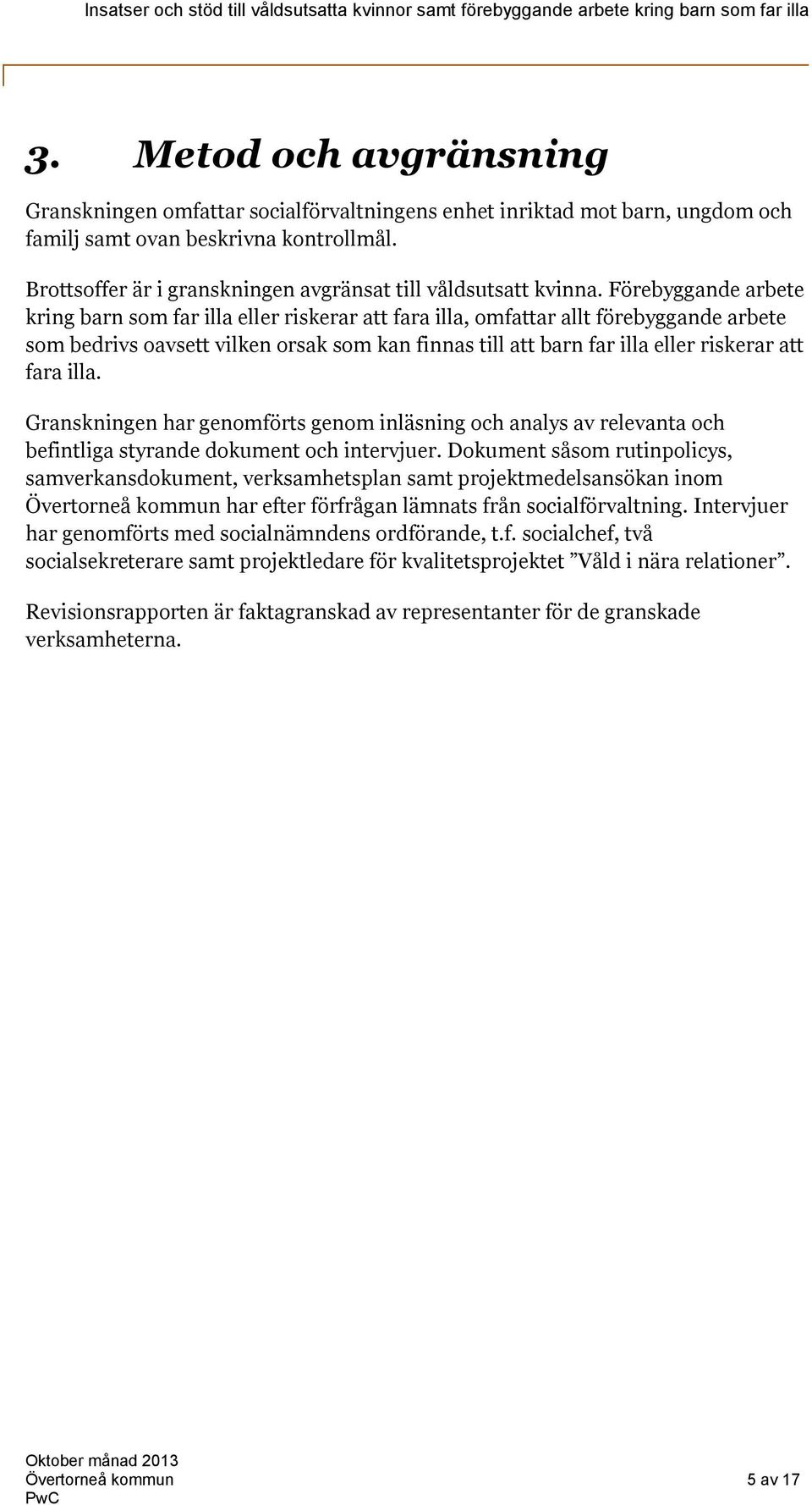 Förebyggande arbete kring barn som far illa eller riskerar att fara illa, omfattar allt förebyggande arbete som bedrivs oavsett vilken orsak som kan finnas till att barn far illa eller riskerar att