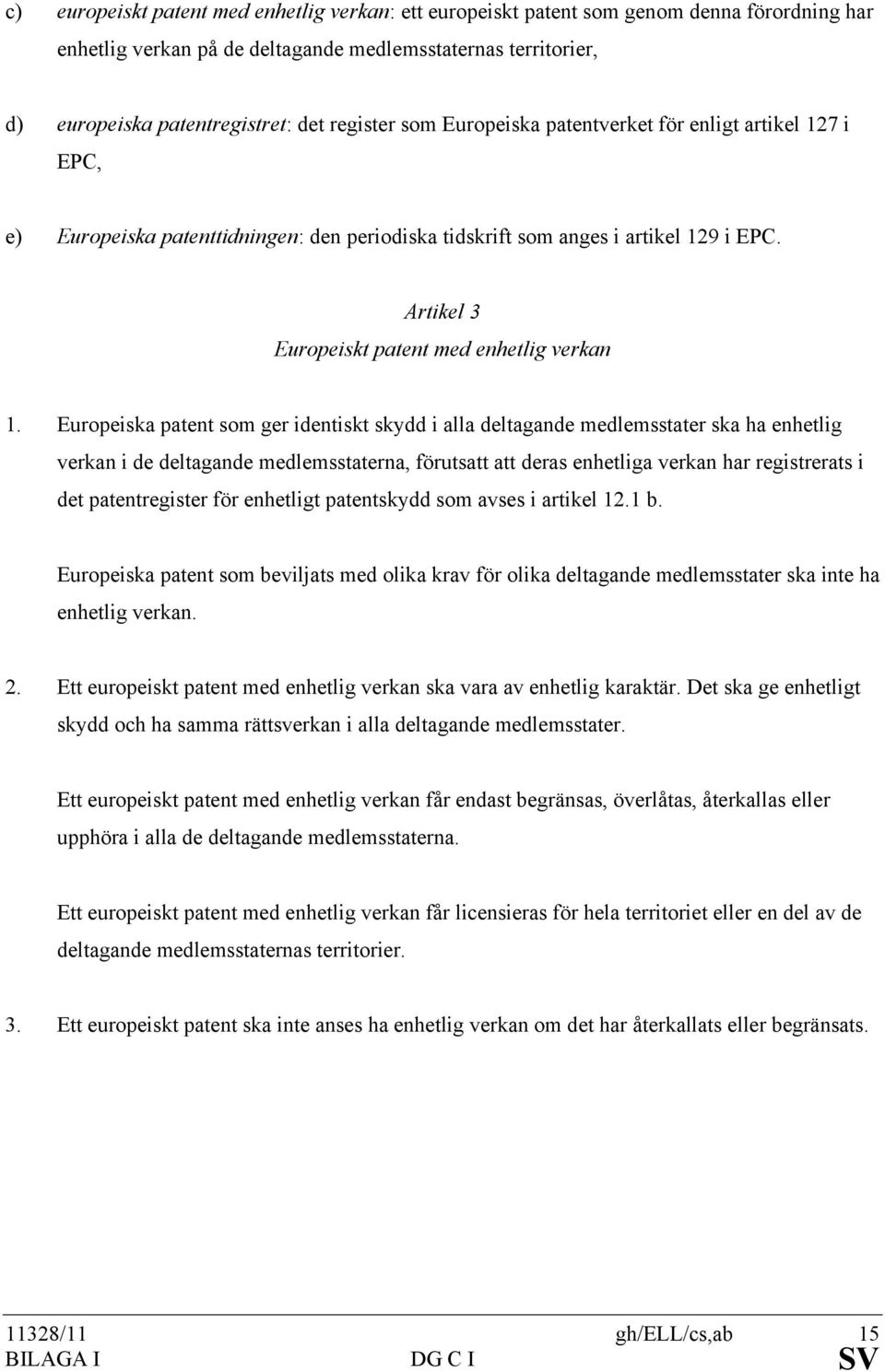 Artikel 3 Europeiskt patent med enhetlig verkan 1.