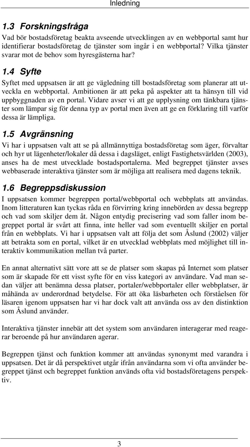 Ambitionen är att peka på aspekter att ta hänsyn till vid uppbyggnaden av en portal.