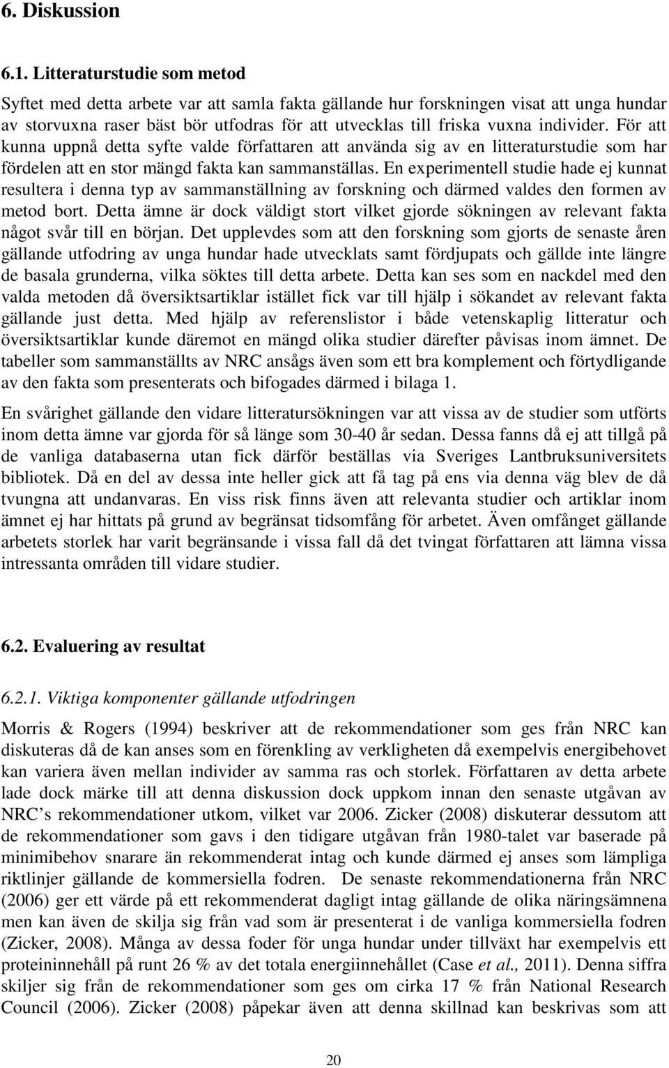 individer. För att kunna uppnå detta syfte valde författaren att använda sig av en litteraturstudie som har fördelen att en stor mängd fakta kan sammanställas.