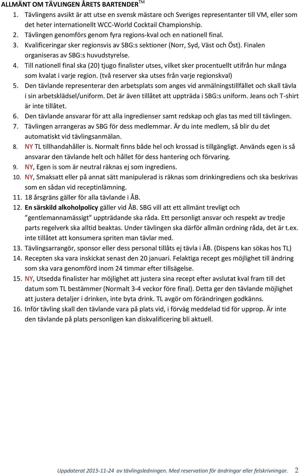 Till nationell final ska (20) tjugo finalister utses, vilket sker procentuellt utifrån hur många som kvalat i varje region. (två reserver ska utses från varje regionskval) 5.