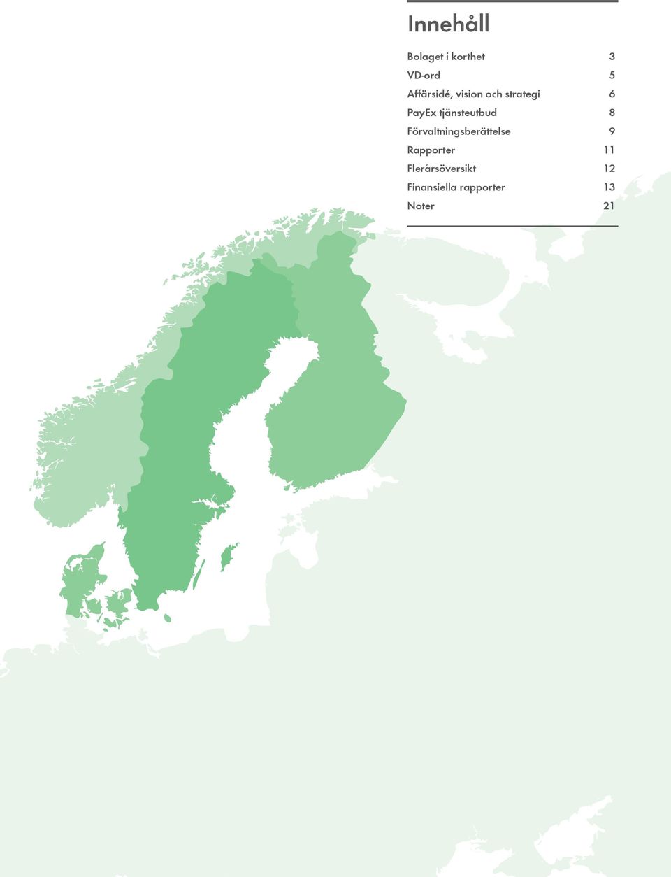 Förvaltningsberättelse 9 Rapporter 11 Flerårsöversikt