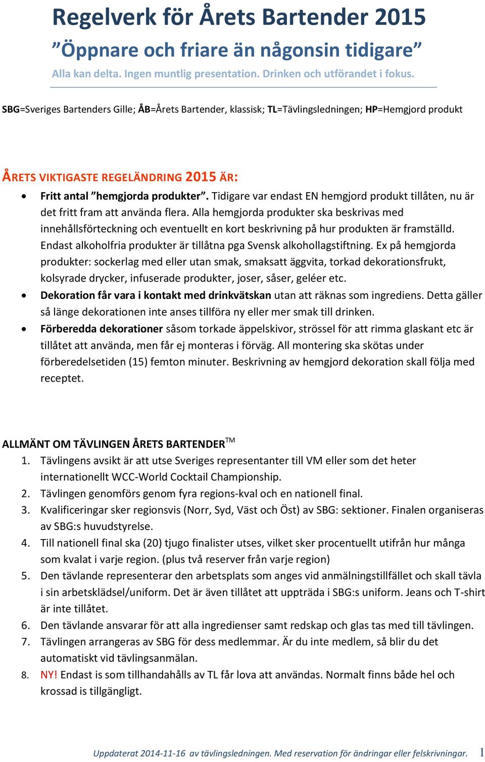 Tidigare var endast EN hemgjord produkt tillåten, nu är det fritt fram att använda flera.
