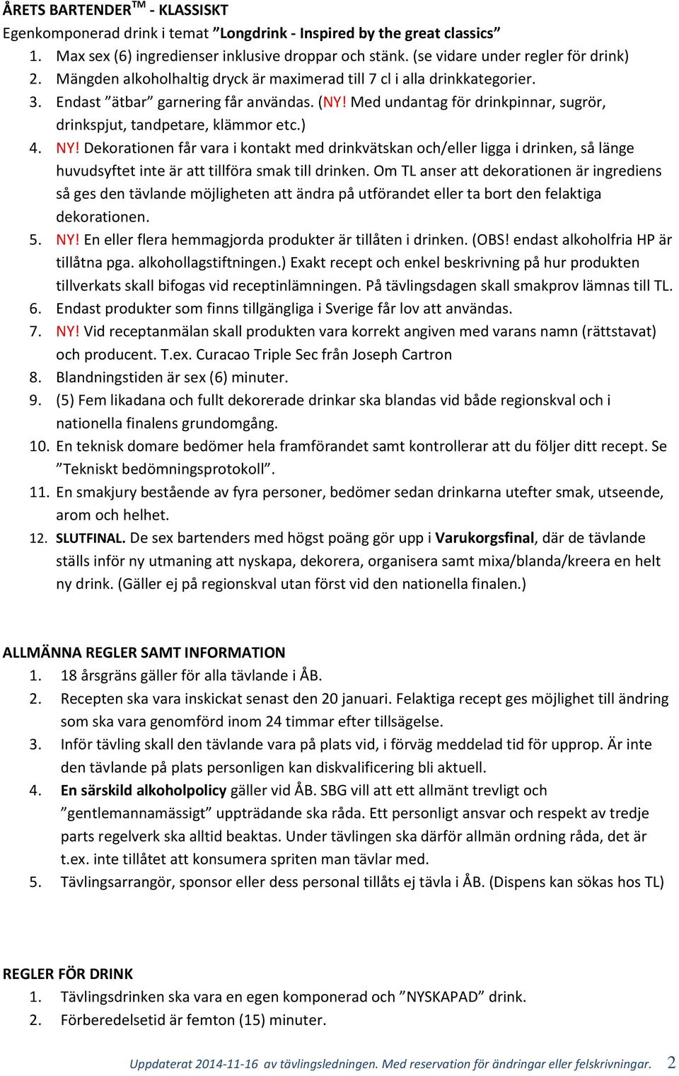 NY! Dekorationen får vara i kontakt med drinkvätskan och/eller ligga i drinken, så länge huvudsyftet inte är att tillföra smak till drinken.