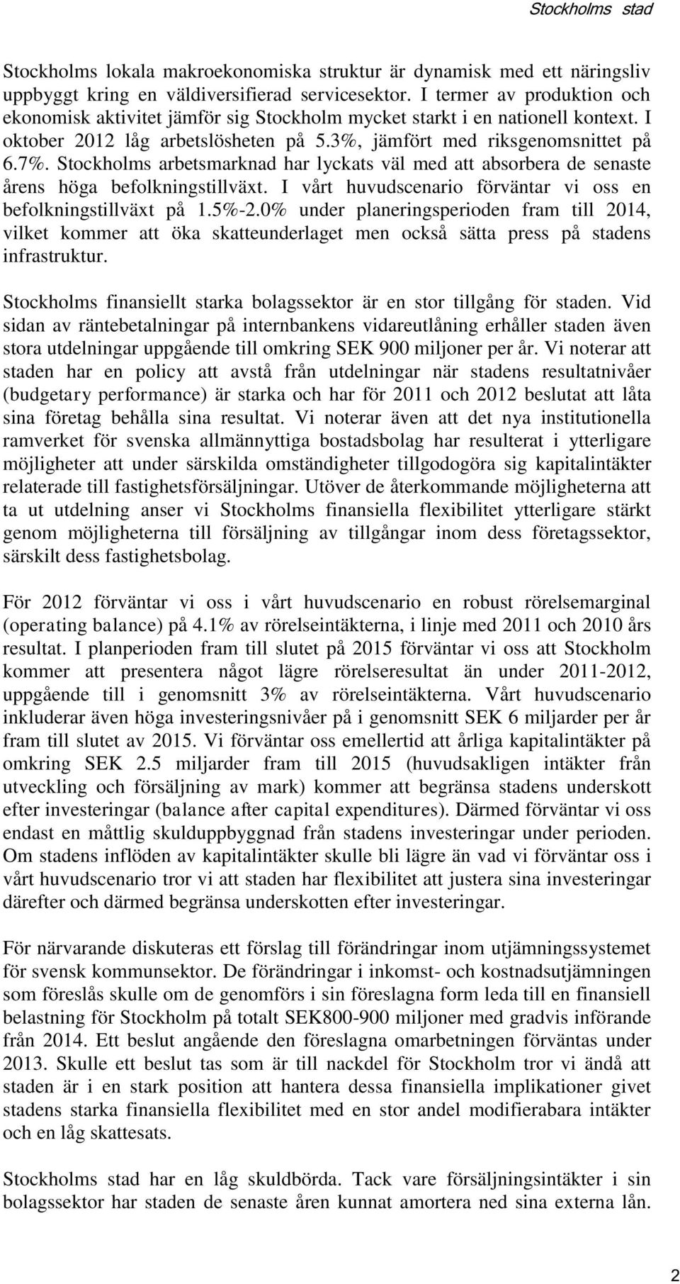 Stockholms arbetsmarknad har lyckats väl med att absorbera de senaste årens höga befolkningstillväxt. I vårt huvudscenario förväntar vi oss en befolkningstillväxt på 1.5%-2.