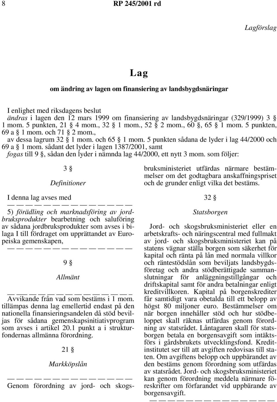 sådant det lyder i lagen 1387/2001, samt fogas till 9, sådan den lyder i nämnda lag 44/2000, ett nytt 3 mom.