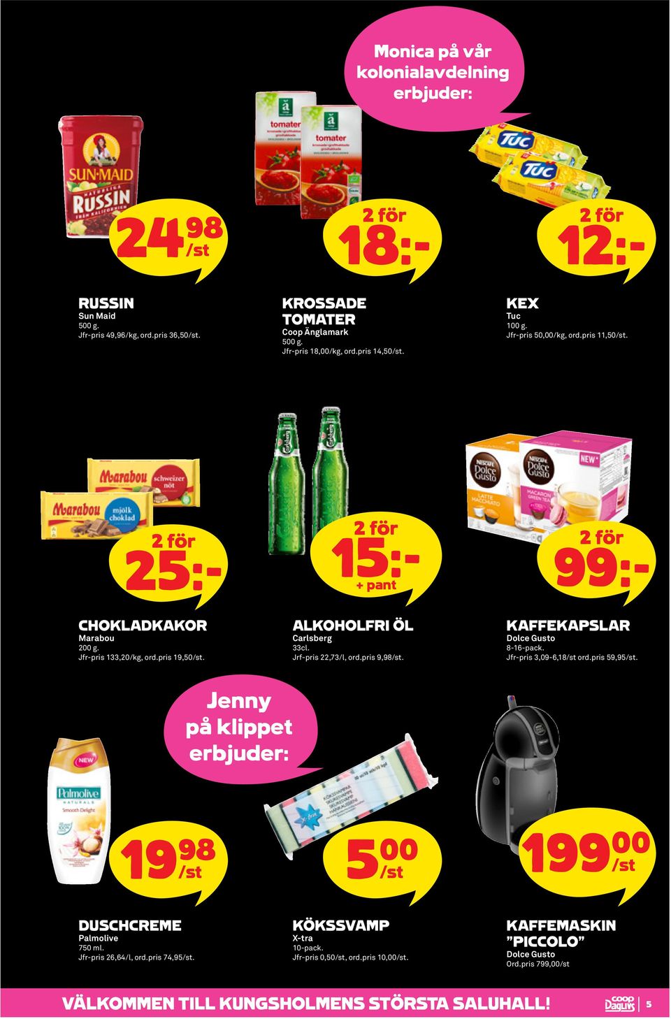 Jrf-pris 22,73/l, ord.pris 9,98. 99:- KAFFEKAPSLAR Dolce Gusto 8-16-pack. Jfr-pris 3,09-6,18 ord.pris 59,95.