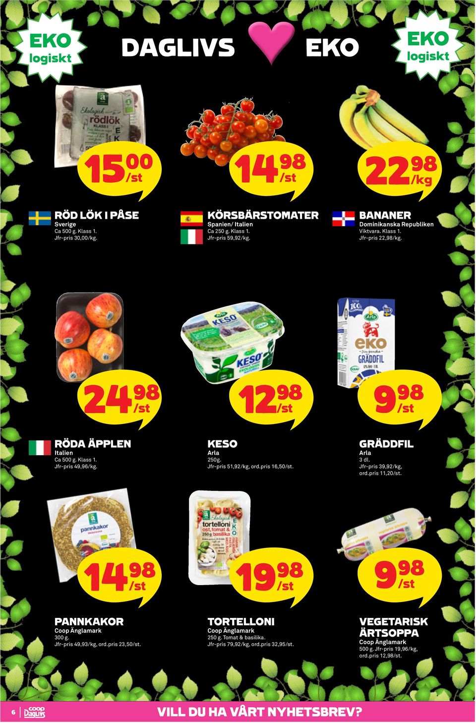 KESO Arla 250g. Jfr-pris 51,92, ord.pris 16,50. GRÄDDFIL Arla 3 dl. Jfr-pris 39,92, ord.pris 11,20. 19 98 9 98 PANNKAKOR 300 g.