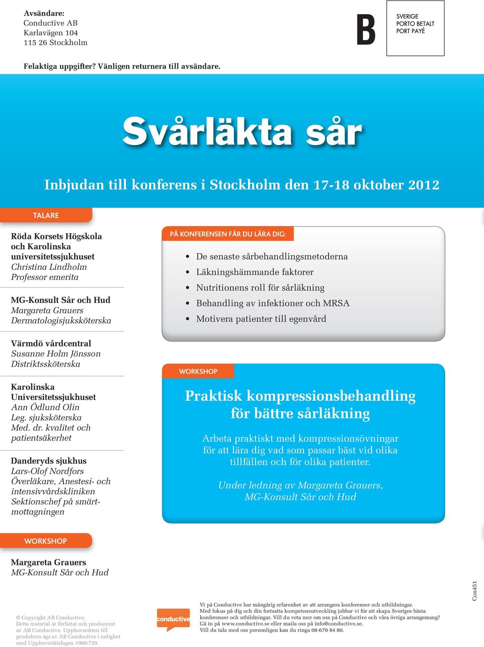 Dermatologisjuksköterska PÅ KONFERENSEN FÅR DU LÄRA DIG: De senaste sårbehandlingsmetoderna Läkningshämmande faktorer Nutritionens roll för sårläkning Behandling av infektioner och MRSA Motivera