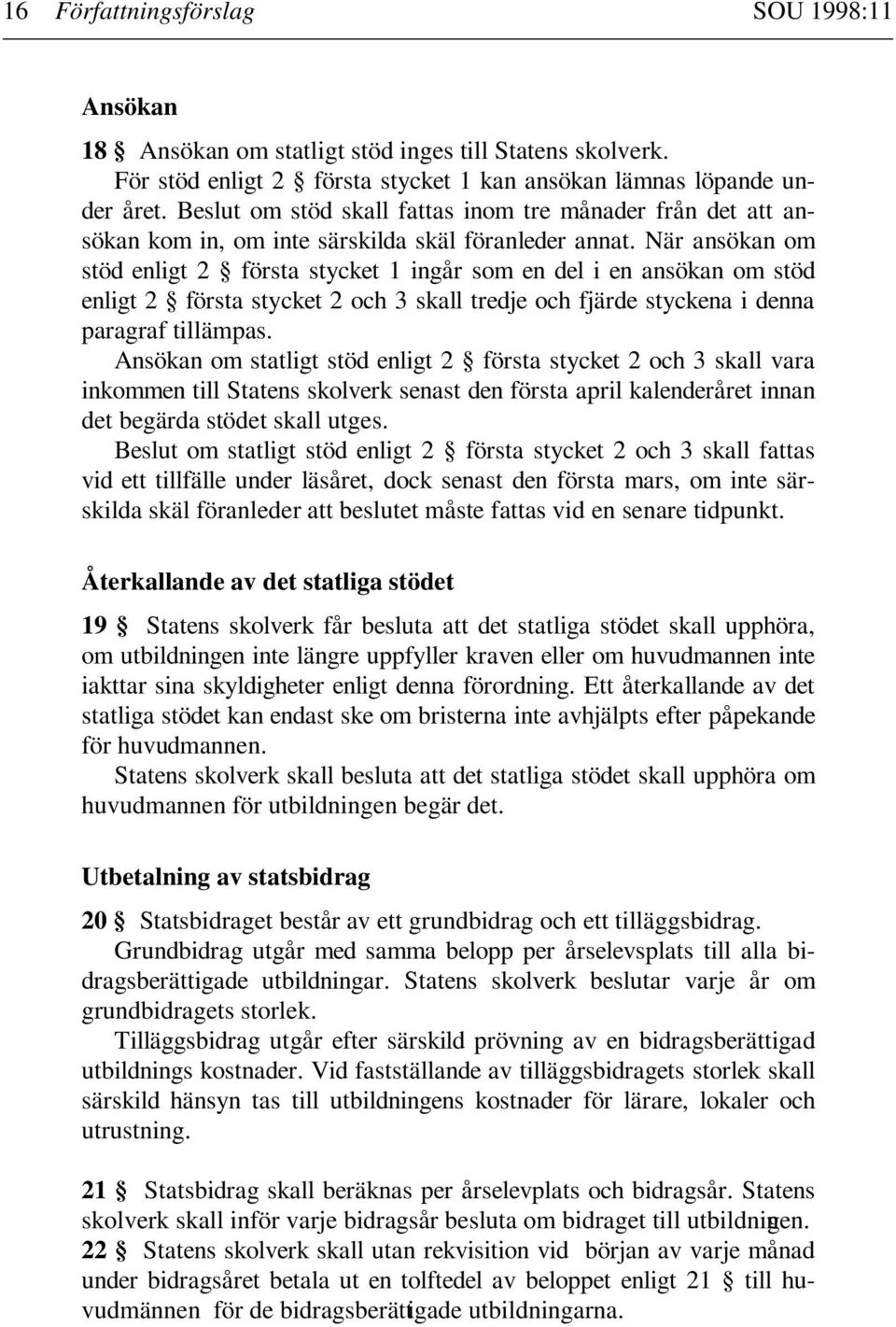 När ansökan om stöd enligt 2 första stycket 1 ingår som en del i en ansökan om stöd enligt 2 första stycket 2 och 3 skall tredje och fjärde styckena i denna paragraf tillämpas.