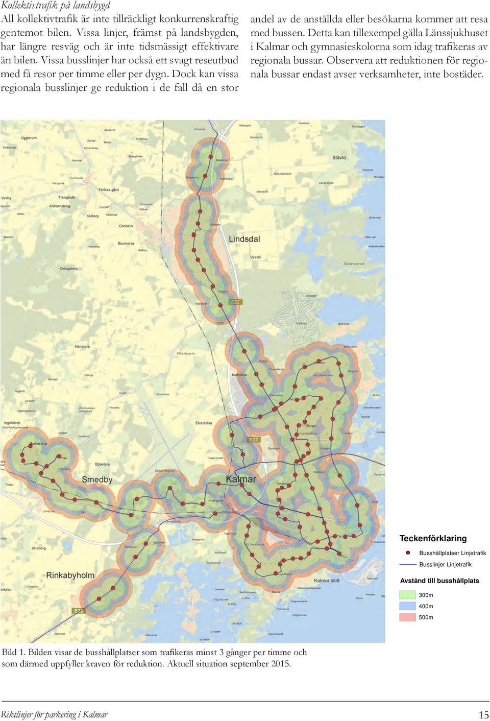 Dock kan vissa regionala busslinjer ge reduktion i de fall då en stor andel av de anställda eller besökarna kommer att resa med bussen.