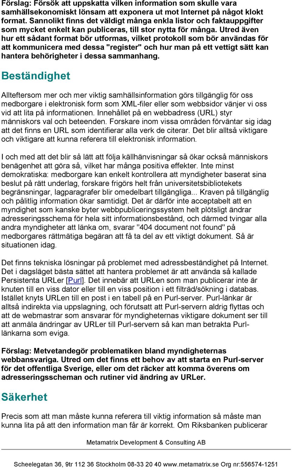 Utred även hur ett sådant format bör utformas, vilket protokoll som bör användas för att kommunicera med dessa "register" och hur man på ett vettigt sätt kan hantera behörigheter i dessa sammanhang.