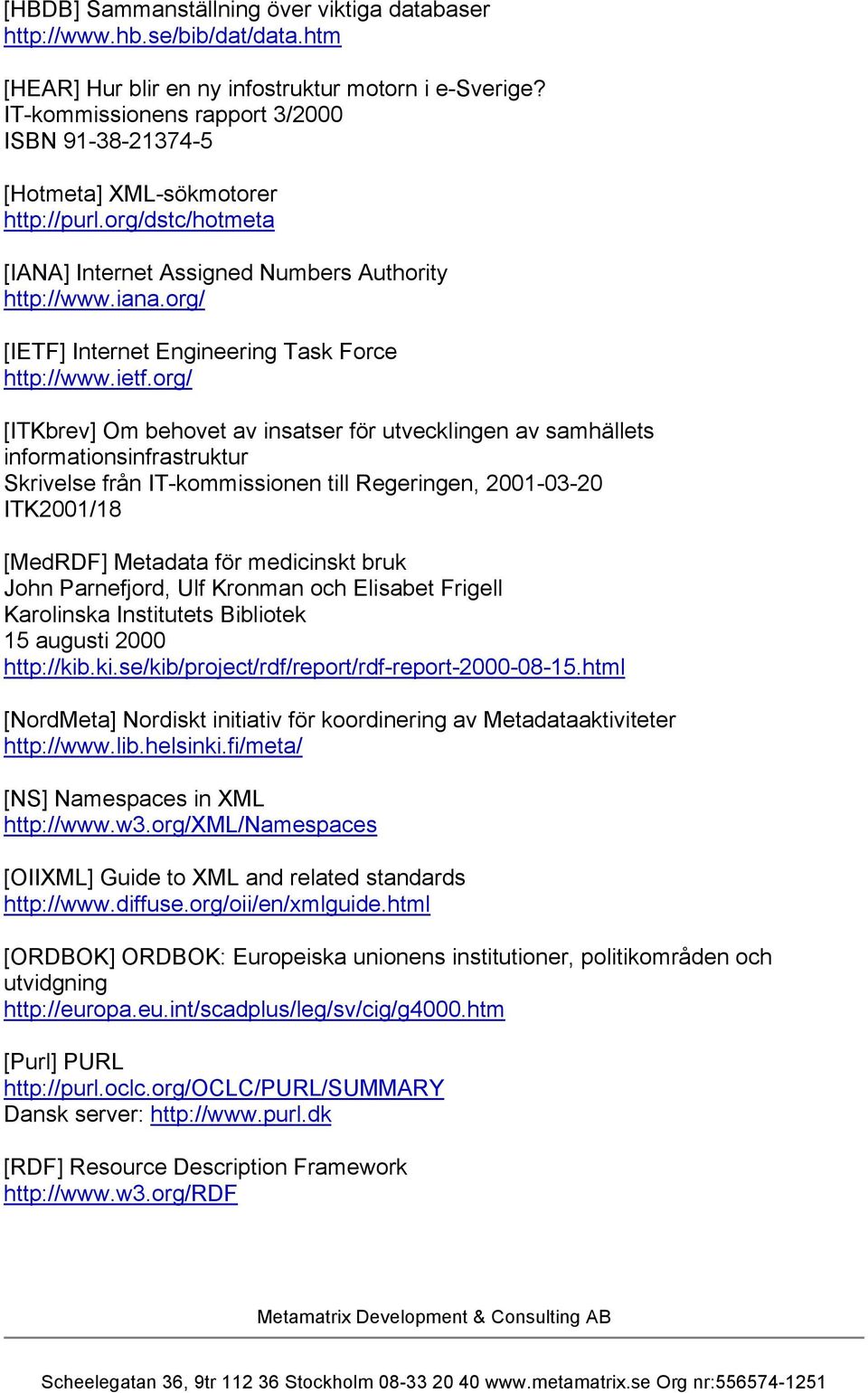 org/ [IETF] Internet Engineering Task Force http://www.ietf.