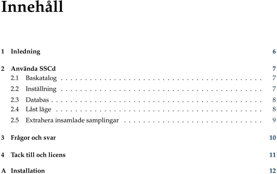 4 Låst läge........................................... 8 2.5 Extrahera insamlade samplingar.