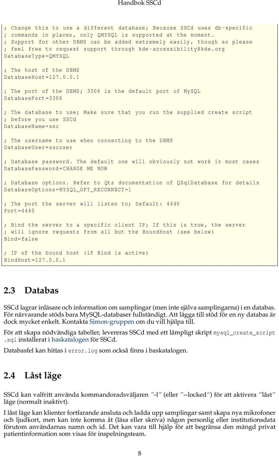 org DatabaseType = QMYSQL ; The host of the DBMS DatabaseHost =127.0.