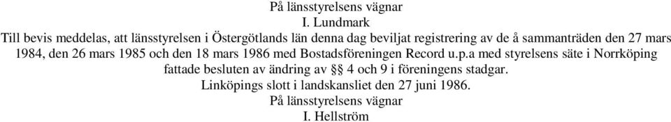 å sammanträden den 27 mars 1984, den 26 mars 1985 och den 18 mars 1986 med Bostadsföreningen Record u.p.