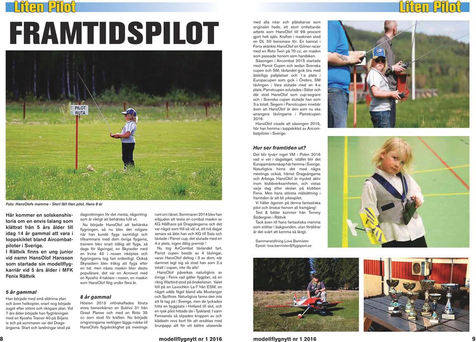 Säsongen i Aircombat 2015 startade med Parrot Cupen och sedan Svenska cupen och SM, tävlandet gick bra med åtskilliga pallplatser och 1:a plats i Europacupen som gick i Örebro, SM tävlingen i Vara