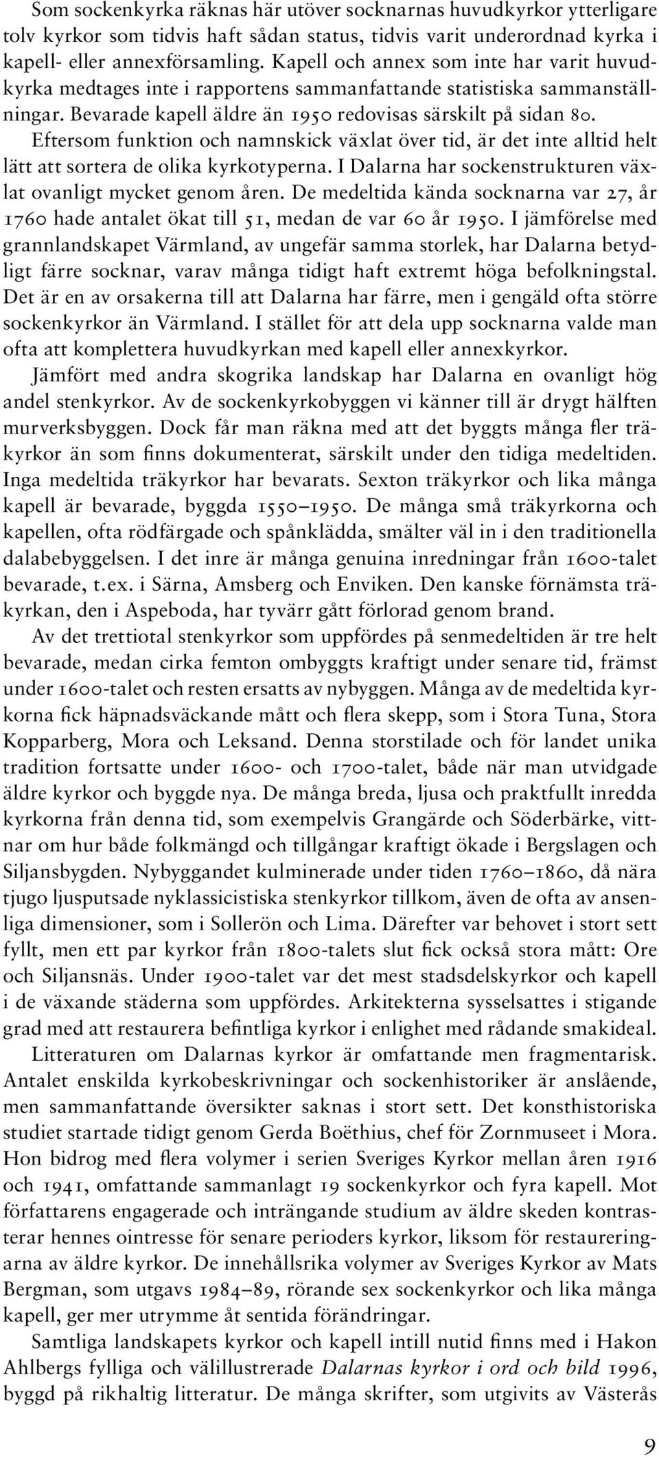 Eftersom funktion och namnskick växlat över tid, är det inte alltid helt lätt att sortera de olika kyrkotyperna. I Dalarna har sockenstrukturen växlat ovanligt mycket genom åren.