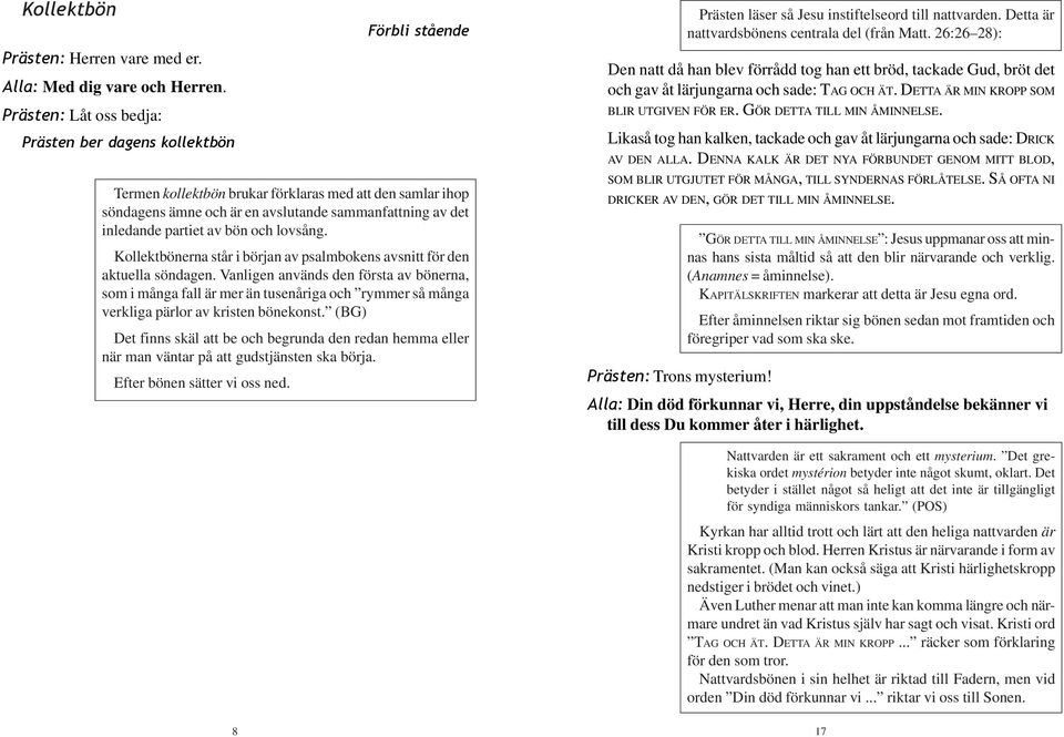 partiet av bön och lovsång. Kollektbönerna står i början av psalmbokens avsnitt för den aktuella söndagen.