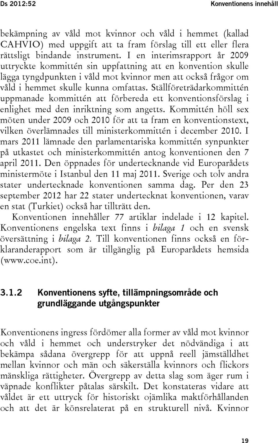 Ställföreträdarkommittén uppmanade kommittén att förbereda ett konventionsförslag i enlighet med den inriktning som angetts.