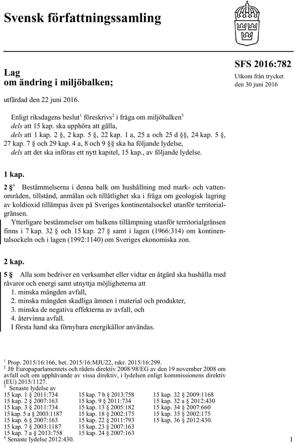 4 a, 8 och 9 ska ha följande lydelse, dels att det ska införas ett nytt kapitel, 15 kap., av följande lydelse. 1 kap.