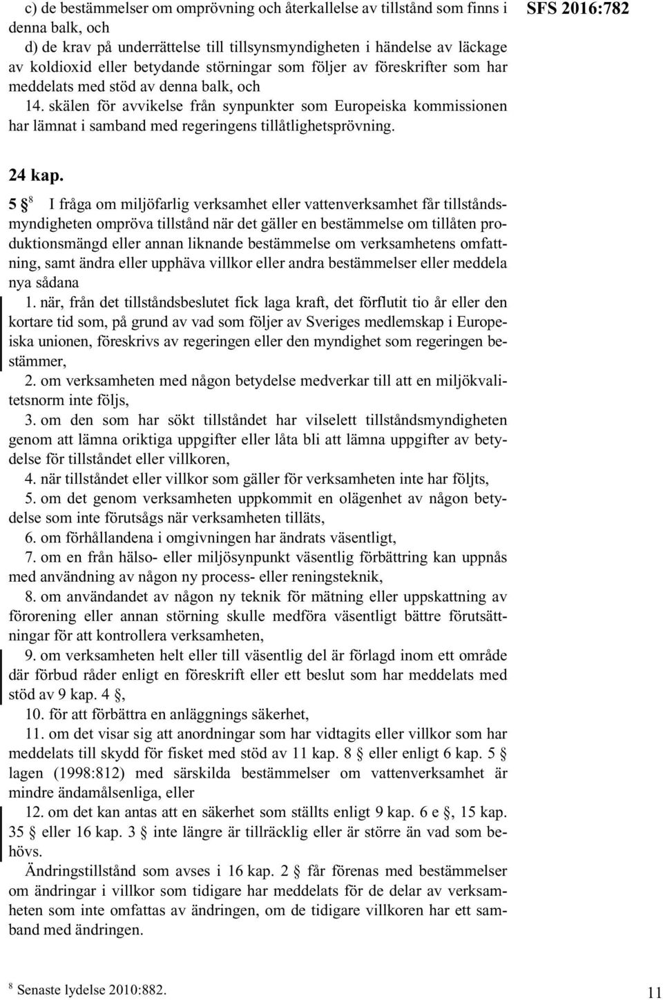 skälen för avvikelse från synpunkter som Europeiska kommissionen har lämnat i samband med regeringens tillåtlighetsprövning. SFS 2016:782 24 kap.