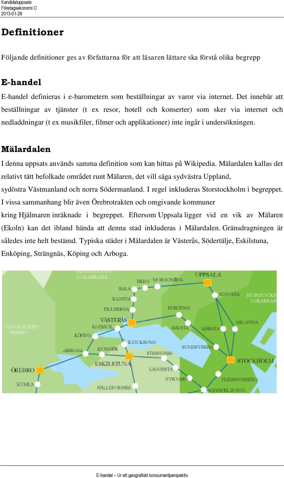 Mäladalen I denna uppsats används samma definition som kan hittas på Wikipedia.