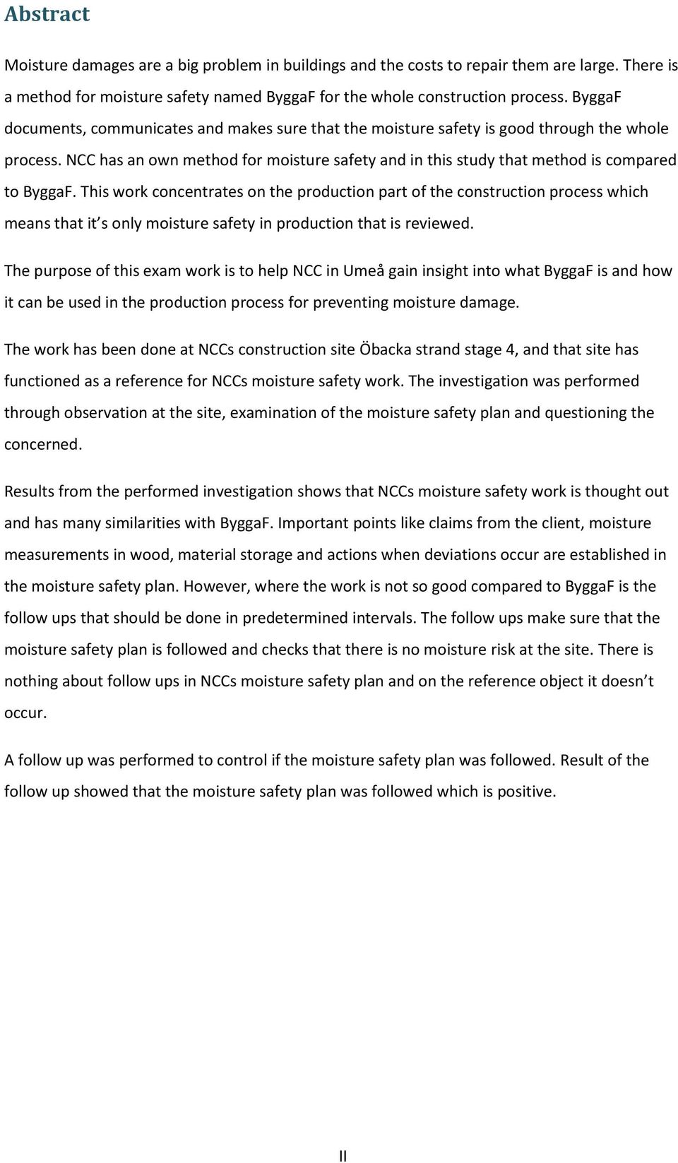 This work concentrates on the production part of the construction process which means that it s only moisture safety in production that is reviewed.