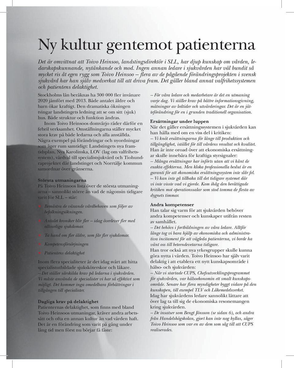 Det gäller bland annat valfrihetssystemen och patientens delaktighet. Stockholms län beräknas ha 300 000 fler invånare 2020 jämfört med 2013. Både antalet äldre och barn ökar kraftigt.